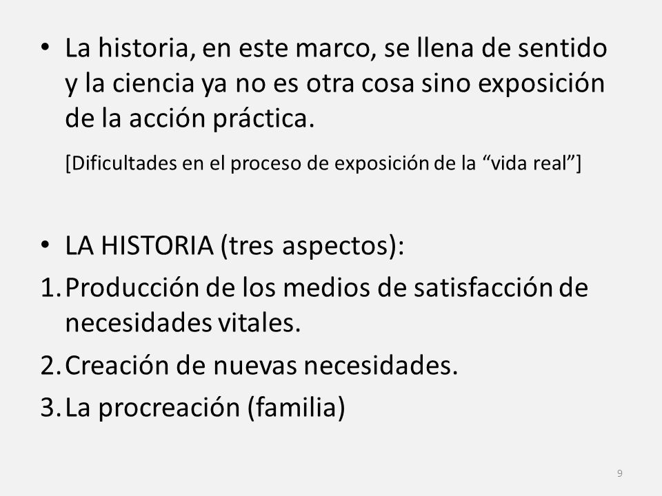La historia, en este marco, se llena de sentido y la ciencia ya no es otra cosa sino exposición de la acción práctica.
