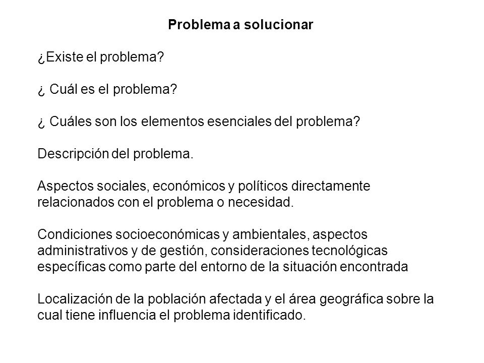 Problema a solucionar ¿Existe el problema ¿ Cuál es el problema ¿ Cuáles son los elementos esenciales del problema