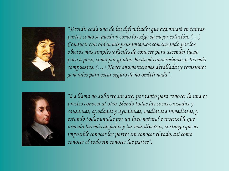 Dividir cada una de las dificultades que examinaré en tantas partes como se pueda y como lo exige su mejor solución.