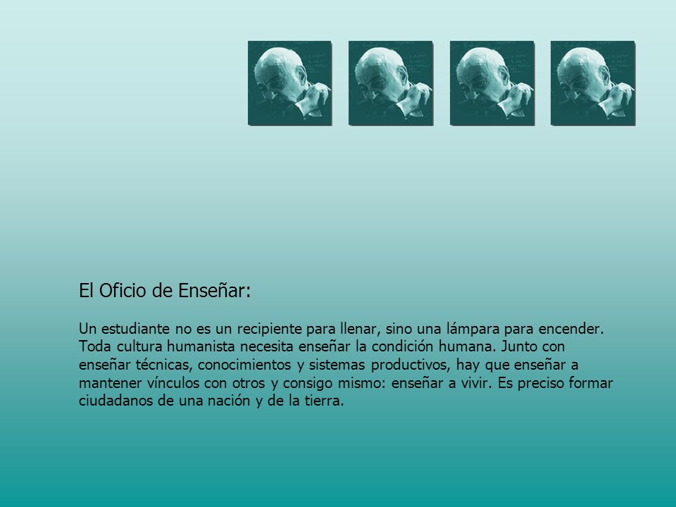 El Oficio de Enseñar: Un estudiante no es un recipiente para llenar, sino una lámpara para encender.