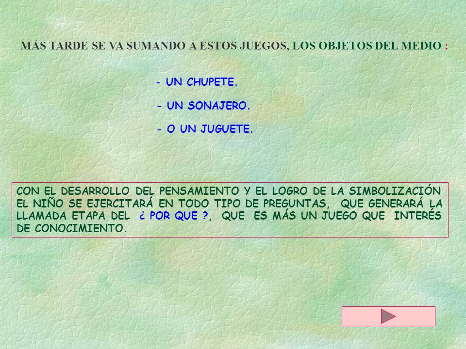 MÁS TARDE SE VA SUMANDO A ESTOS JUEGOS, LOS OBJETOS DEL MEDIO :