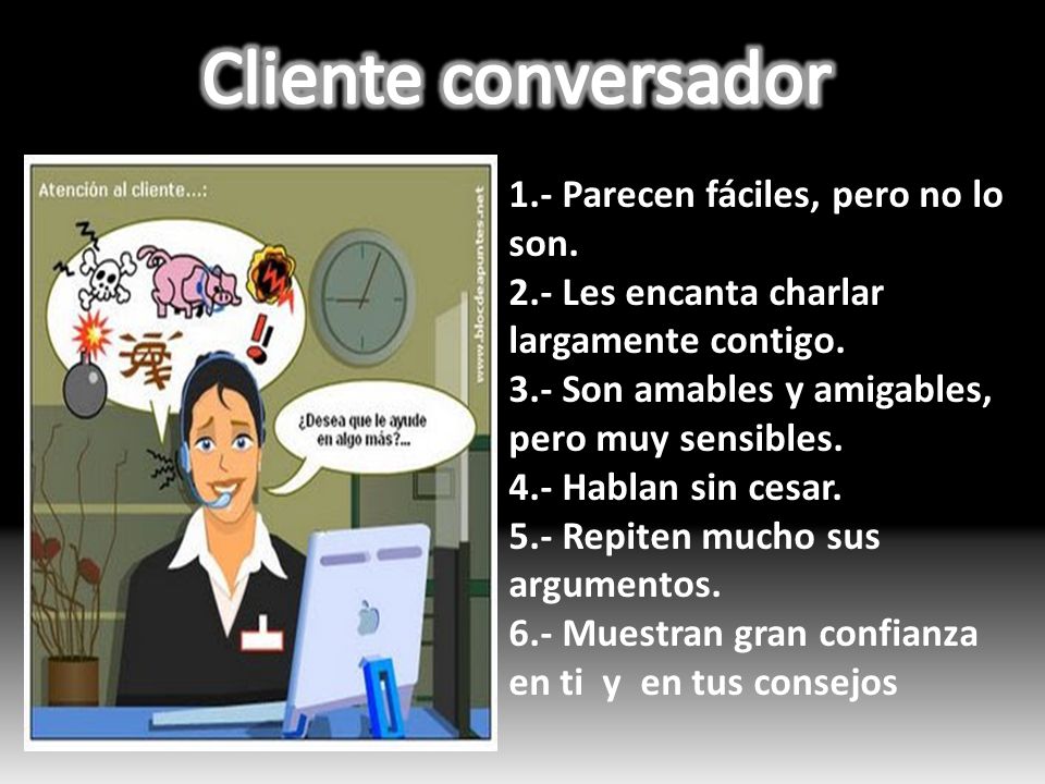 Cliente conversador 1.- Parecen fáciles, pero no lo son.
