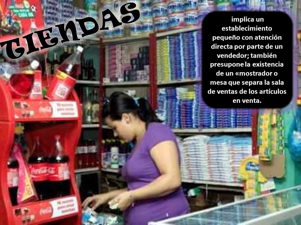 implica un establecimiento pequeño con atención directa por parte de un vendedor; también presupone la existencia de un «mostrador o mesa que separa la sala de ventas de los artículos en venta.