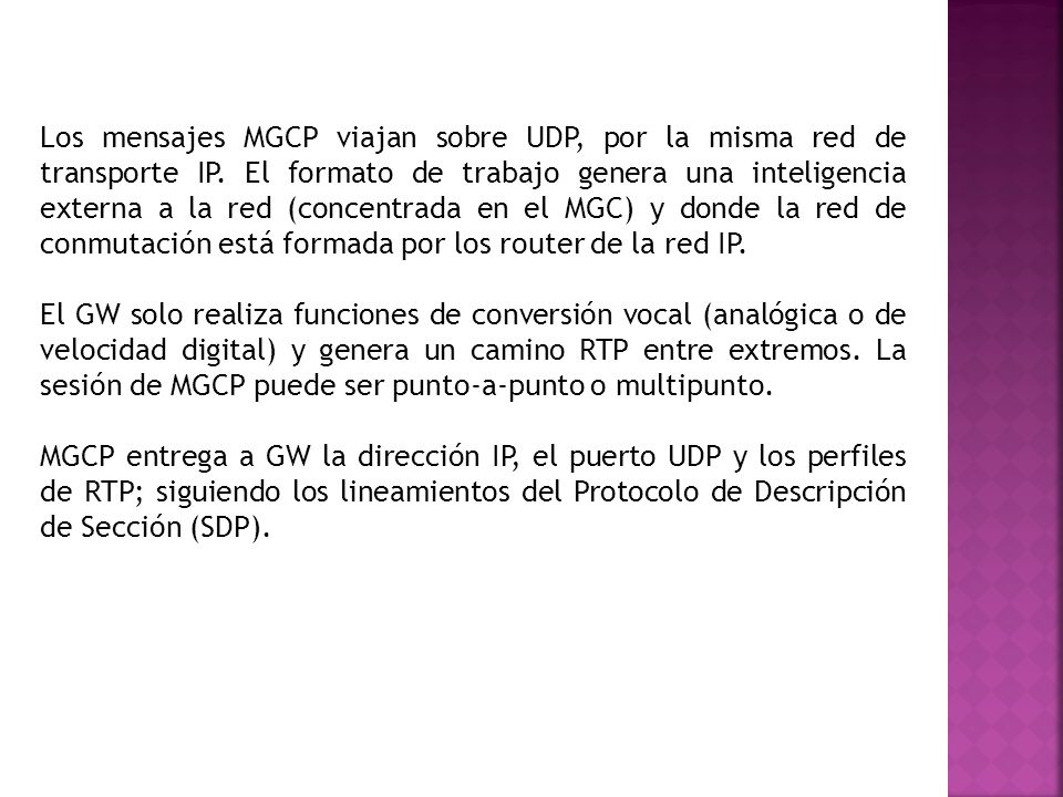 Los mensajes MGCP viajan sobre UDP, por la misma red de transporte IP