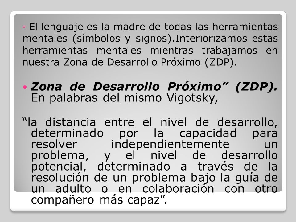Zona de Desarrollo Próximo (ZDP). En palabras del mismo Vigotsky,