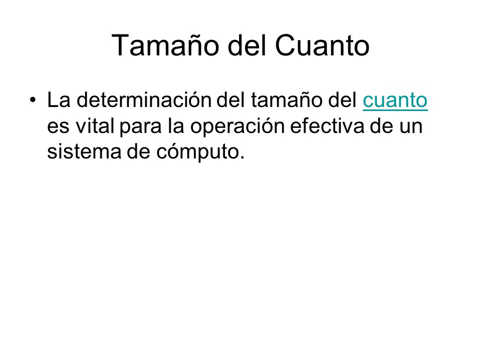 Tamaño del Cuanto La determinación del tamaño del cuanto es vital para la operación efectiva de un sistema de cómputo.