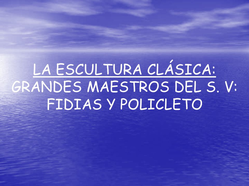 LA ESCULTURA CLÁSICA: GRANDES MAESTROS DEL S. V: FIDIAS Y POLICLETO