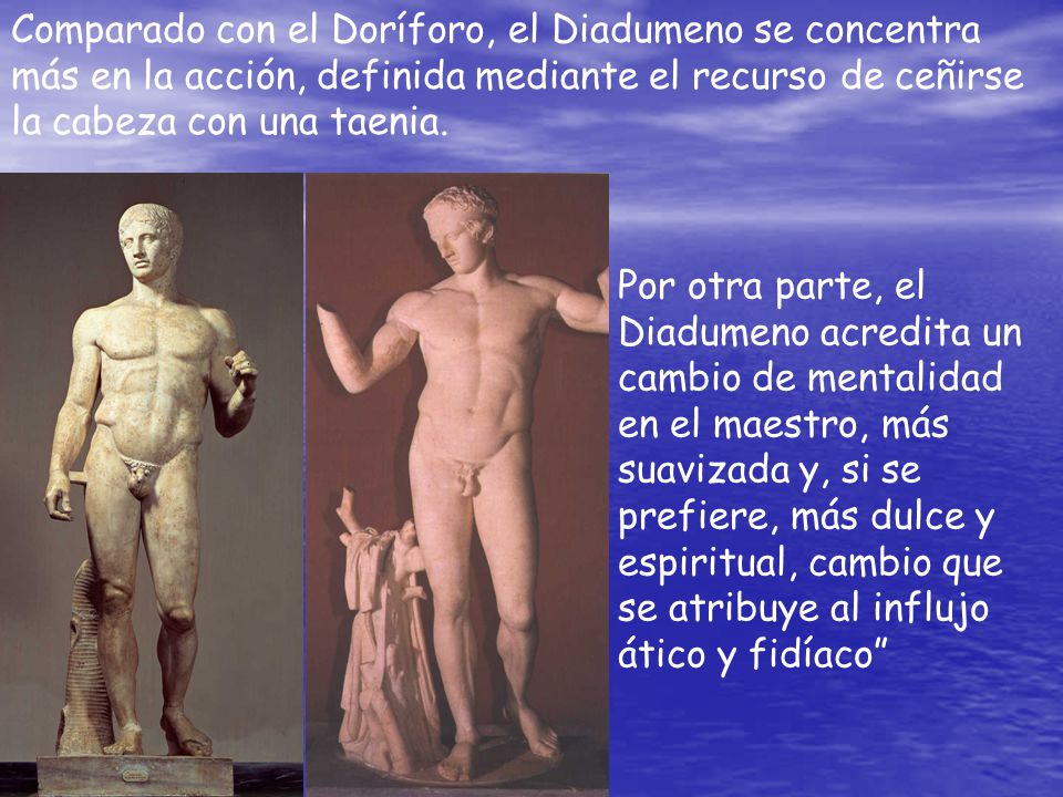 Comparado con el Doríforo, el Diadumeno se concentra más en la acción, definida mediante el recurso de ceñirse la cabeza con una taenia.