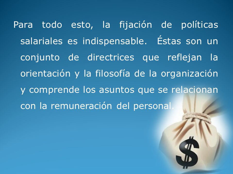 Para todo esto, la fijación de políticas salariales es indispensable