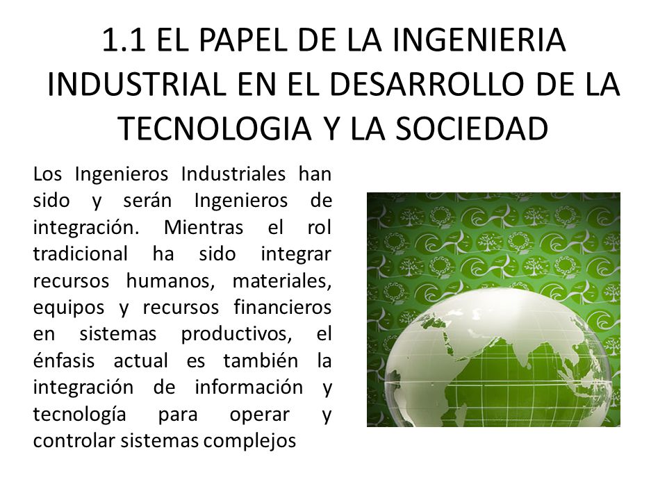 1.1 EL PAPEL DE LA INGENIERIA INDUSTRIAL EN EL DESARROLLO DE LA TECNOLOGIA Y LA SOCIEDAD