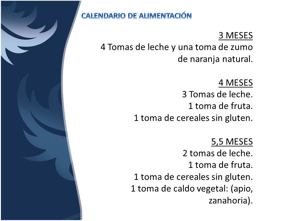 4 Tomas de leche y una toma de zumo de naranja natural.