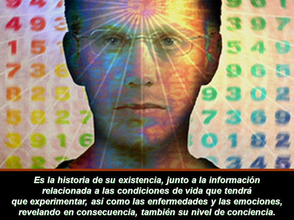 Es la historia de su existencia, junto a la información relacionada a las condiciones de vida que tendrá que experimentar, así como las enfermedades y las emociones, revelando en consecuencia, también su nivel de conciencia.