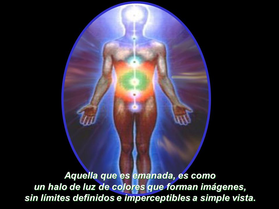 Aquella que es emanada, es como un halo de luz de colores que forman imágenes, sin límites definidos e imperceptibles a simple vista.