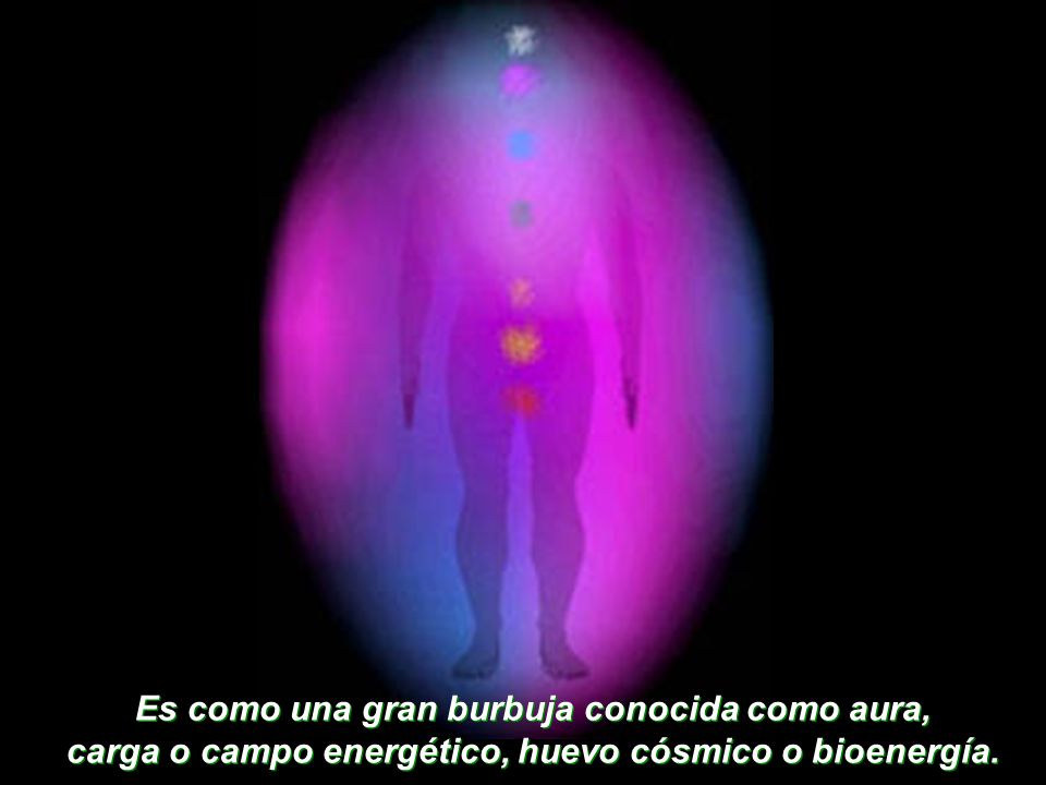 Es como una gran burbuja conocida como aura, carga o campo energético, huevo cósmico o bioenergía.