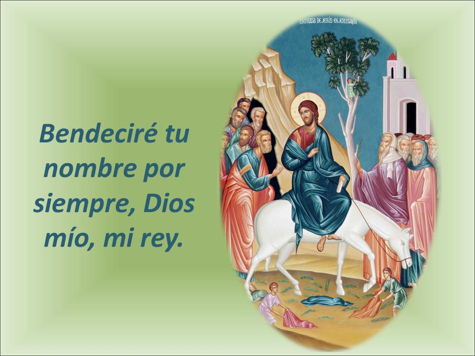 Bendeciré tu nombre por siempre, Dios mío, mi rey.