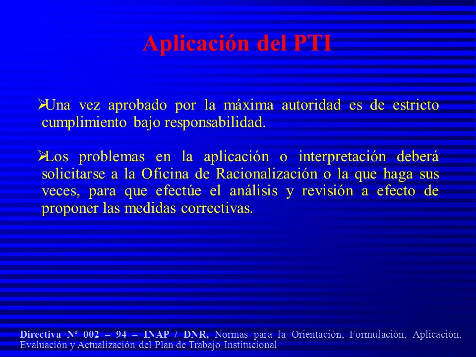 Aplicación del PTI Una vez aprobado por la máxima autoridad es de estricto cumplimiento bajo responsabilidad.