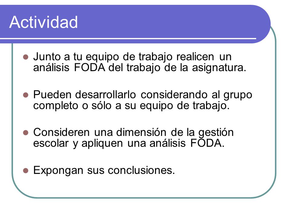 Actividad Junto a tu equipo de trabajo realicen un análisis FODA del trabajo de la asignatura.