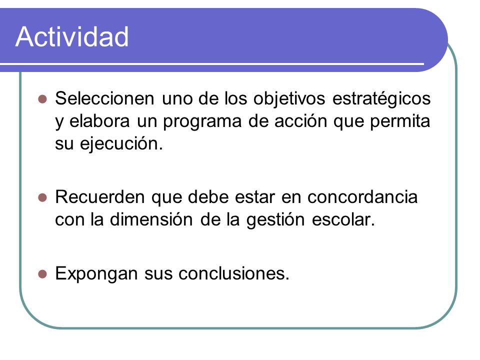 Actividad Seleccionen uno de los objetivos estratégicos y elabora un programa de acción que permita su ejecución.