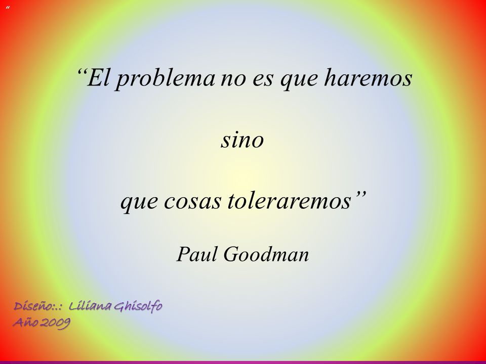 El problema no es que haremos sino que cosas toleraremos
