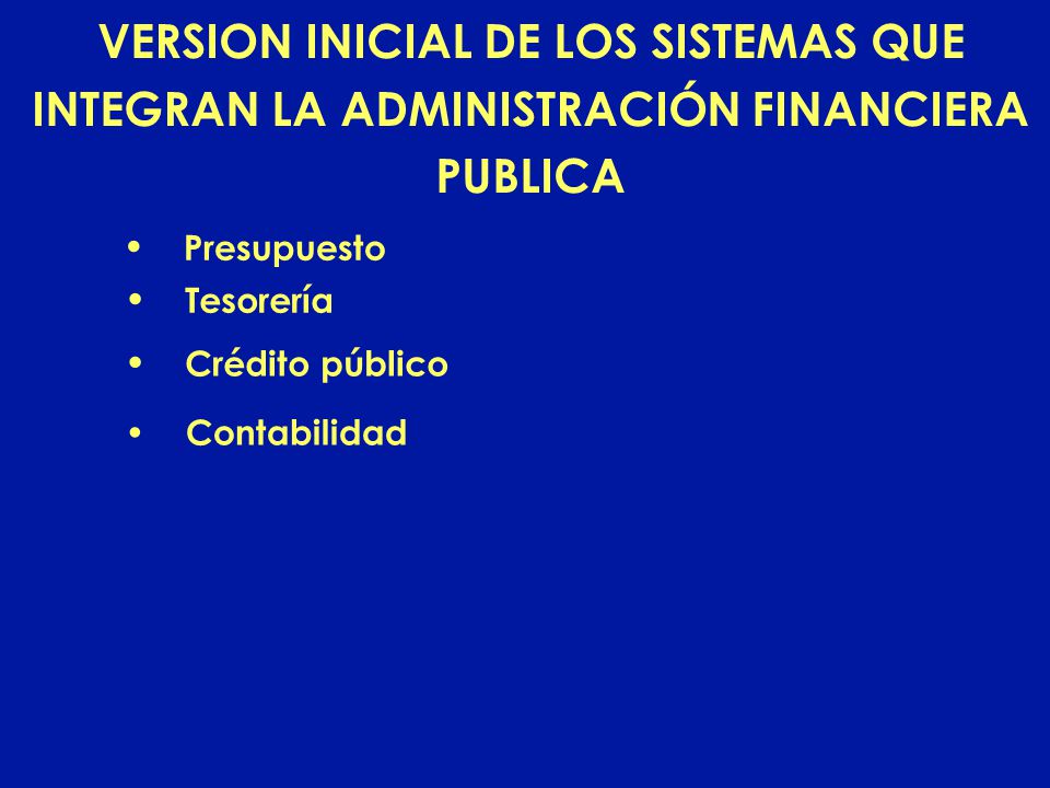 VERSION INICIAL DE LOS SISTEMAS QUE INTEGRAN LA ADMINISTRACIÓN FINANCIERA PUBLICA
