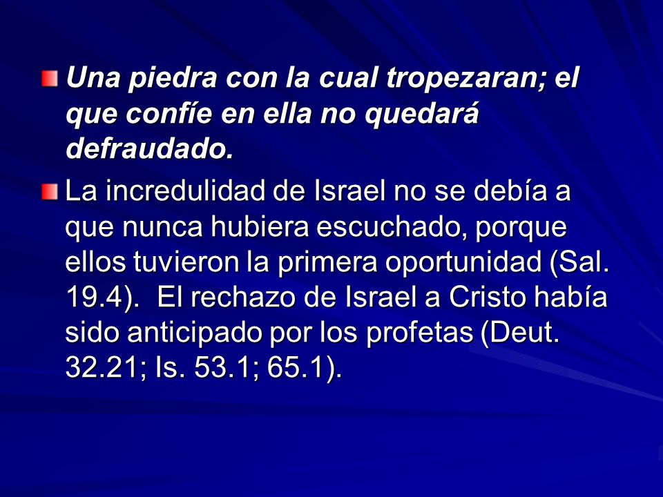 Una piedra con la cual tropezaran; el que confíe en ella no quedará defraudado.