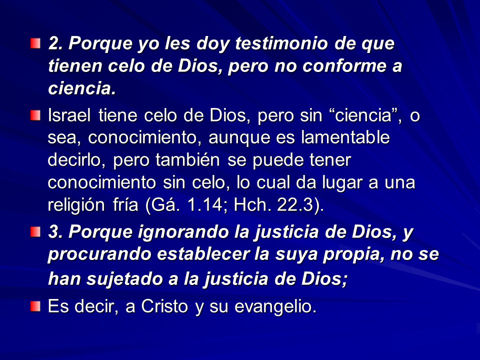 2. Porque yo les doy testimonio de que tienen celo de Dios, pero no conforme a ciencia.