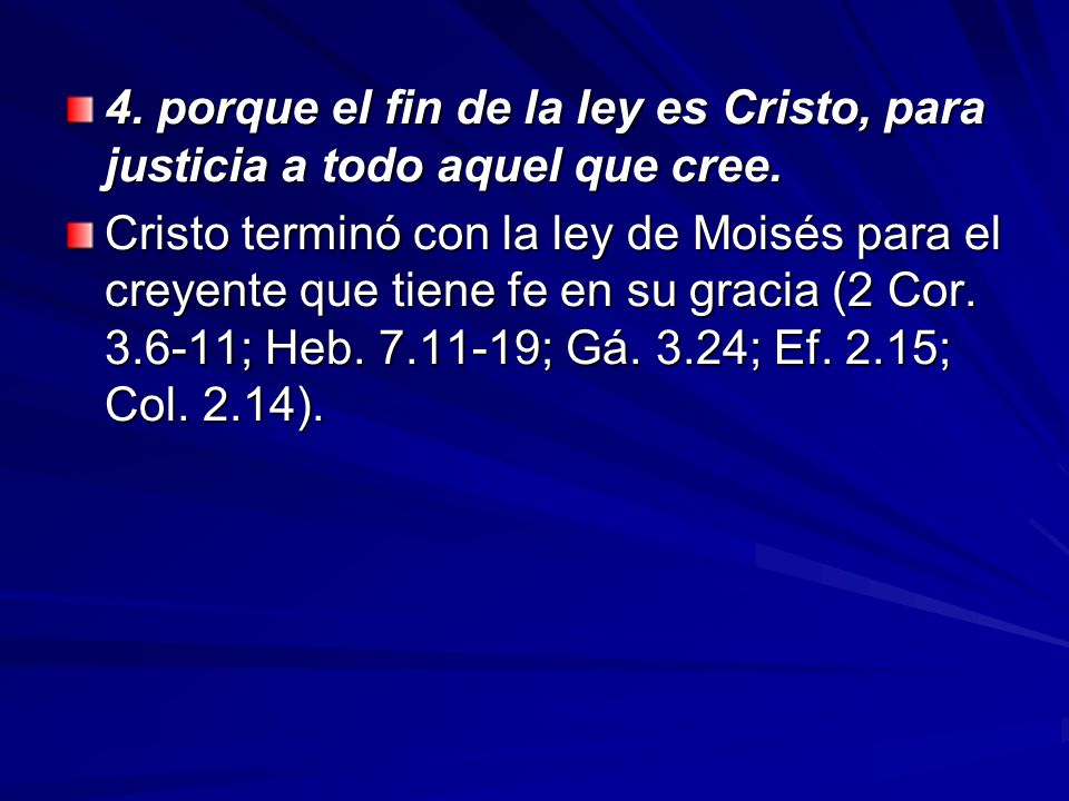 4. porque el fin de la ley es Cristo, para justicia a todo aquel que cree.
