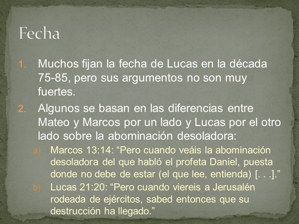 Fecha Muchos fijan la fecha de Lucas en la década 75-85, pero sus argumentos no son muy fuertes.