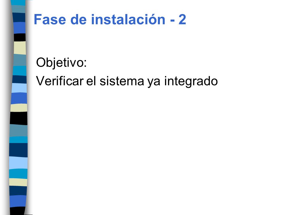 Fase de instalación - 2 Objetivo: Verificar el sistema ya integrado