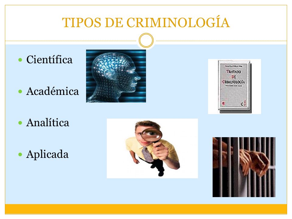 TIPOS DE CRIMINOLOGÍA Científica Académica Analítica Aplicada