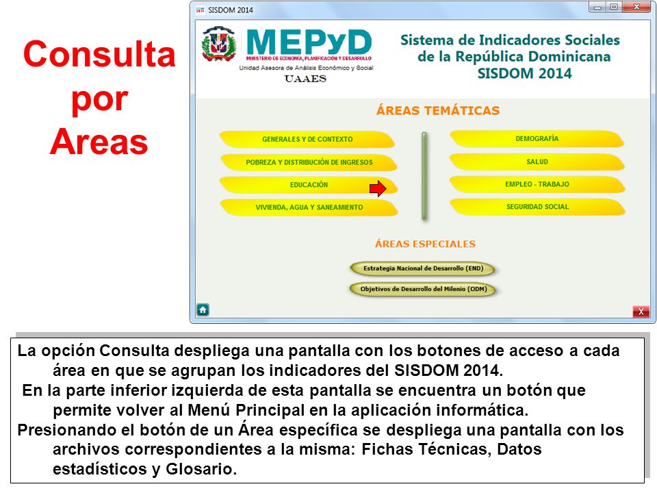 Consulta por Areas La opción Consulta despliega una pantalla con los botones de acceso a cada área en que se agrupan los indicadores del SISDOM
