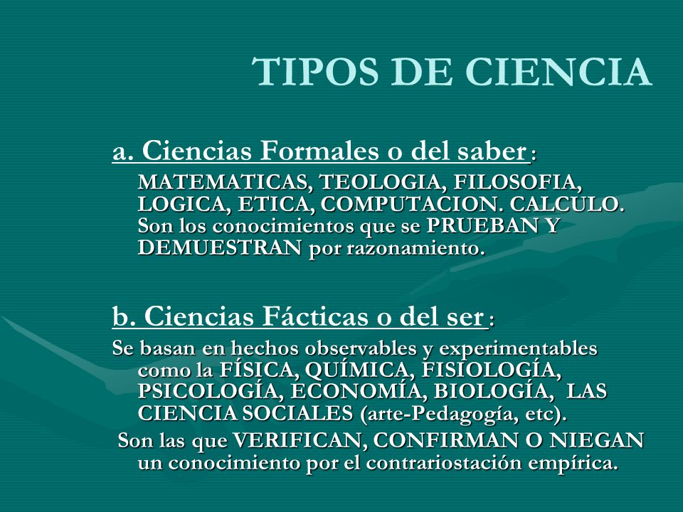 TIPOS DE CIENCIA a. Ciencias Formales o del saber :