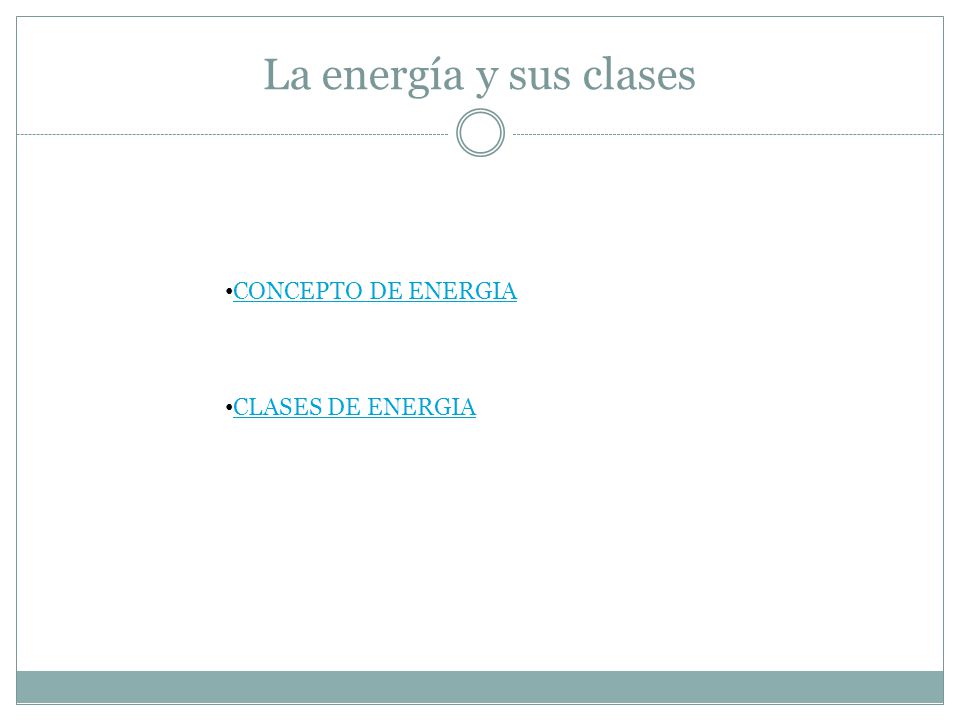 La energía y sus clases CONCEPTO DE ENERGIA CLASES DE ENERGIA