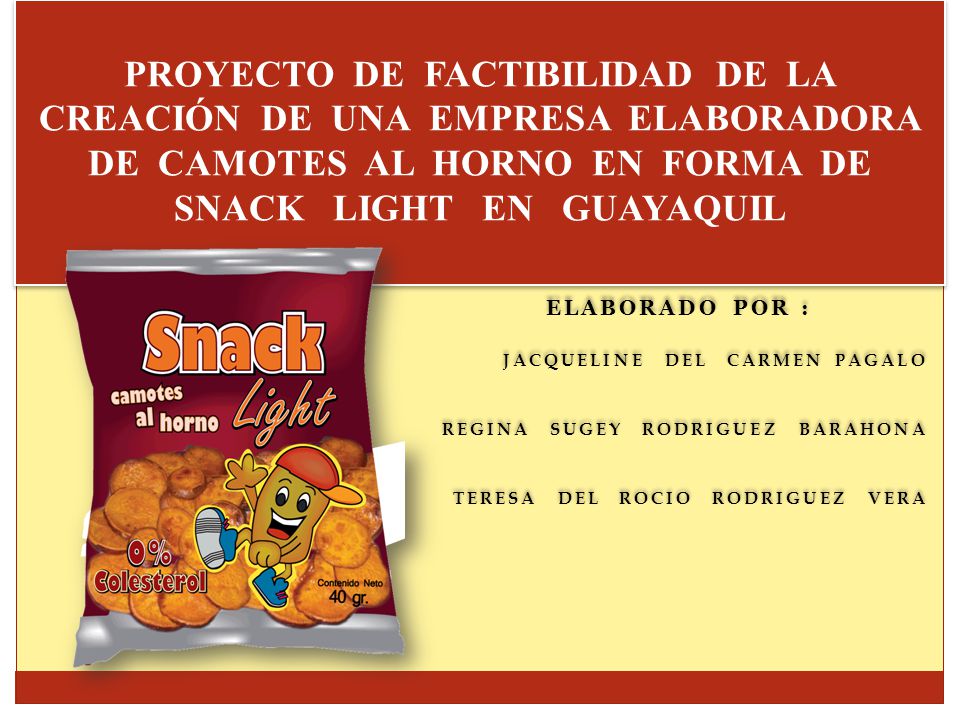 PROYECTO DE FACTIBILIDAD DE LA CREACIÓN DE UNA EMPRESA ELABORADORA DE CAMOTES AL HORNO EN FORMA DE SNACK LIGHT EN GUAYAQUIL