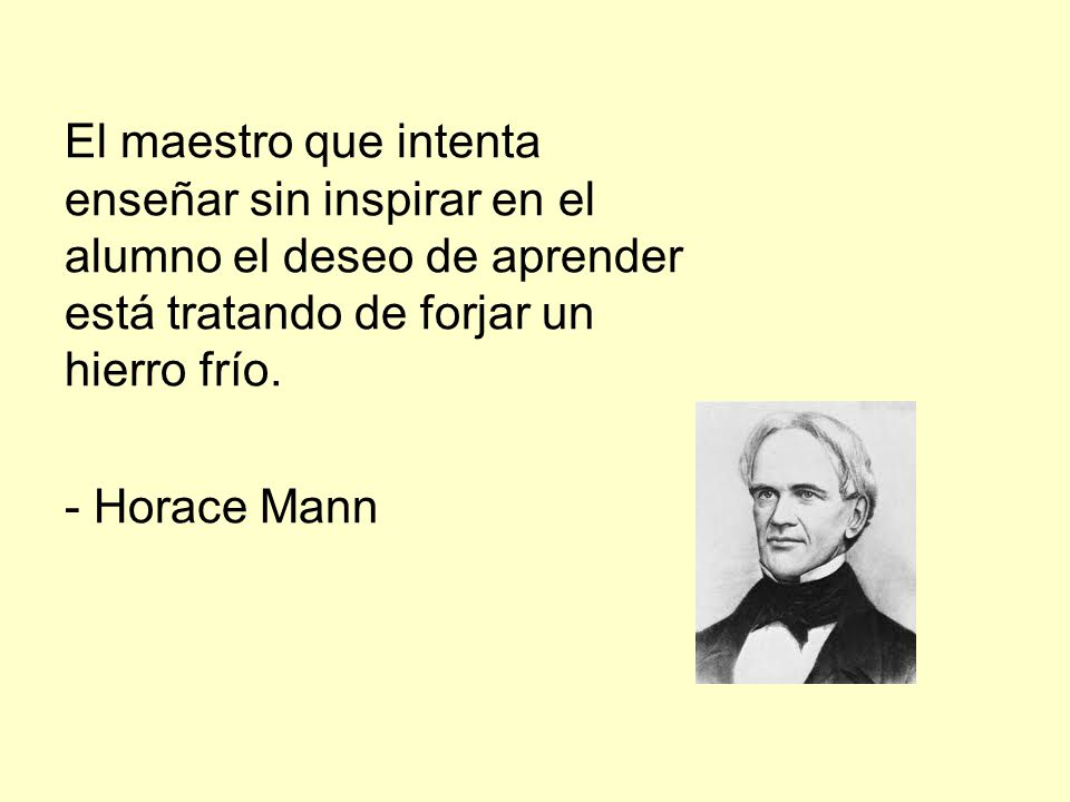 El maestro que intenta enseñar sin inspirar en el alumno el deseo de aprender está tratando de forjar un hierro frío.