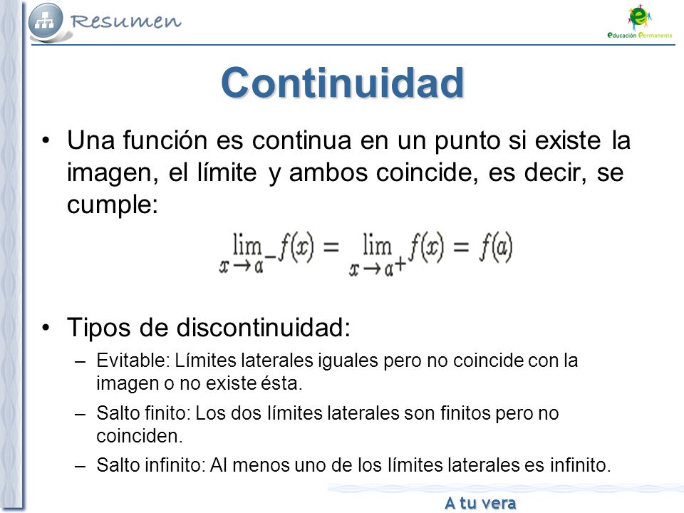Continuidad Una función es continua en un punto si existe la imagen, el límite y ambos coincide, es decir, se cumple: