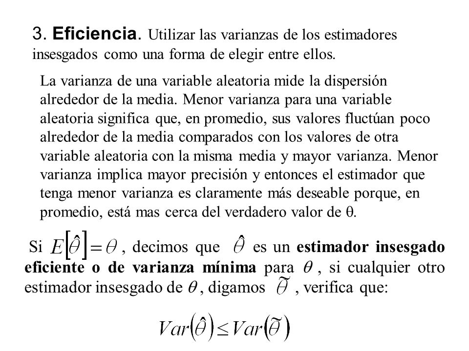 3. Eficiencia. Utilizar las varianzas de los estimadores insesgados como una forma de elegir entre ellos.