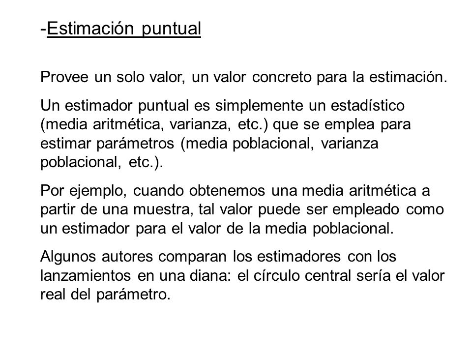 Estimación puntual Provee un solo valor, un valor concreto para la estimación.