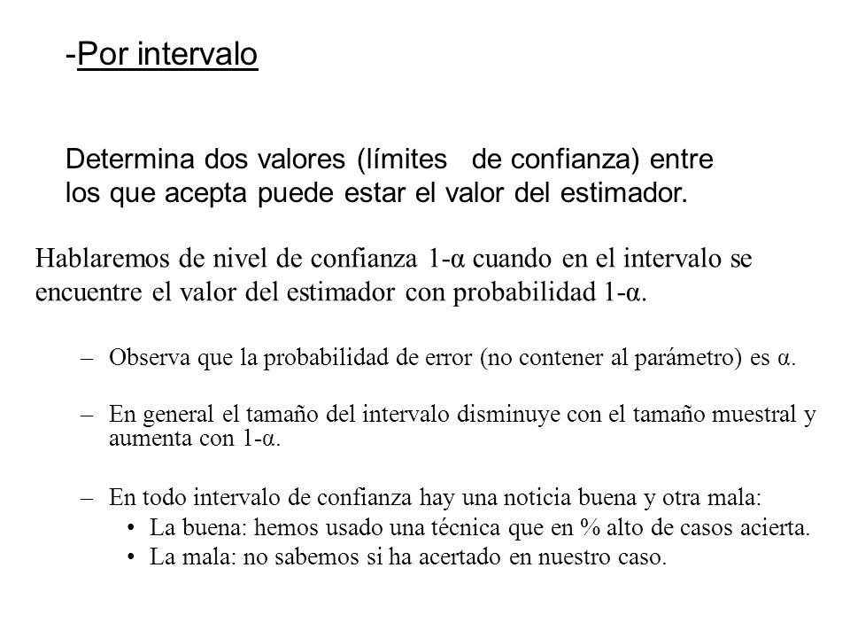Por intervalo Determina dos valores (límites de confianza) entre los que acepta puede estar el valor del estimador.