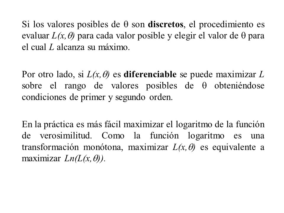 Si los valores posibles de  son discretos, el procedimiento es evaluar L(x,) para cada valor posible y elegir el valor de  para el cual L alcanza su máximo.