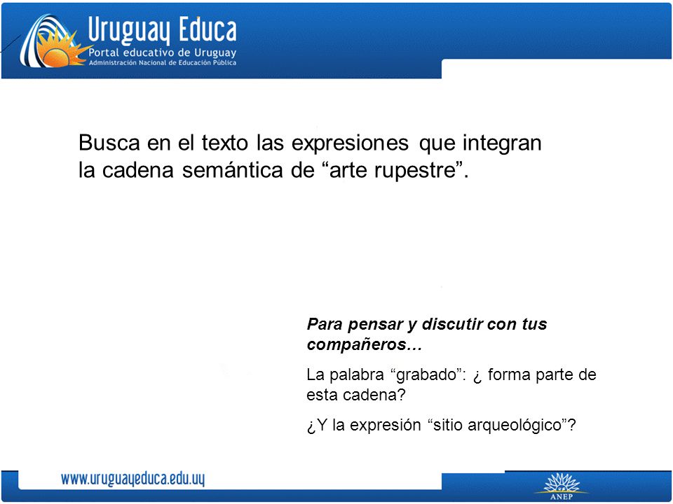Busca en el texto las expresiones que integran la cadena semántica de arte rupestre .