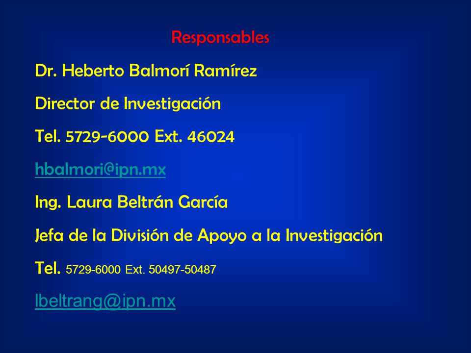 Responsables Dr. Heberto Balmorí Ramírez. Director de Investigación. Tel Ext