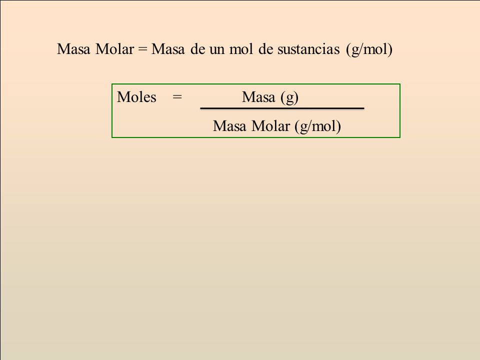Masa Molar = Masa de un mol de sustancias (g/mol)