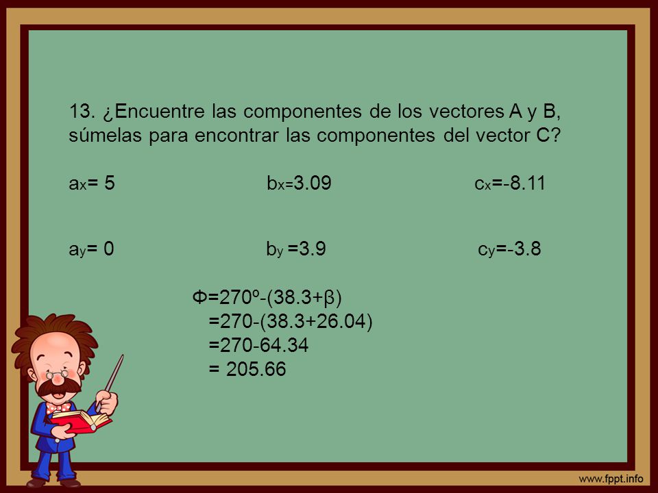 13. ¿Encuentre las componentes de los vectores A y B, súmelas para encontrar las componentes del vector C