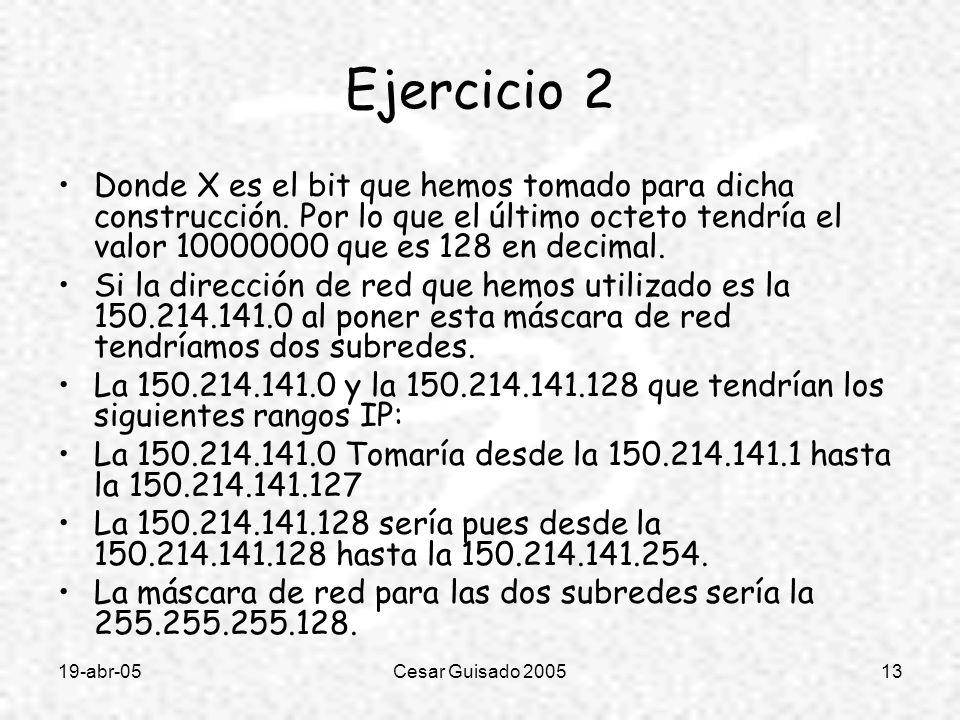 Ejercicio 2 Donde X es el bit que hemos tomado para dicha construcción. Por lo que el último octeto tendría el valor que es 128 en decimal.