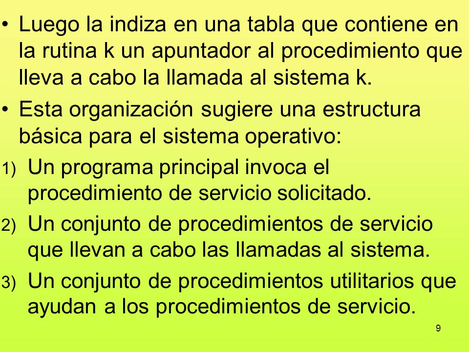 Luego la indiza en una tabla que contiene en la rutina k un apuntador al procedimiento que lleva a cabo la llamada al sistema k.