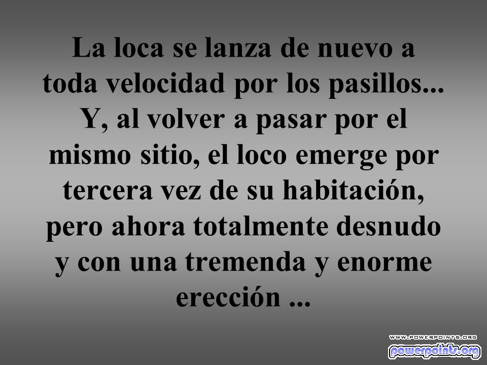 La loca se lanza de nuevo a toda velocidad por los pasillos