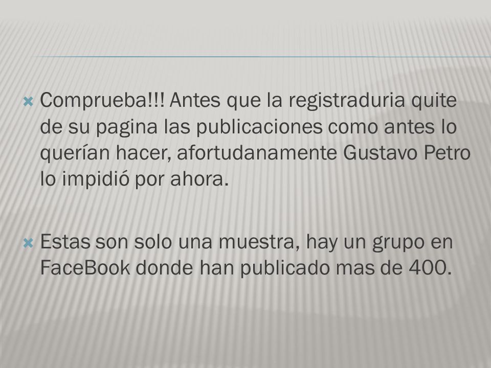 Comprueba!!! Antes que la registraduria quite de su pagina las publicaciones como antes lo querían hacer, afortudanamente Gustavo Petro lo impidió por ahora.