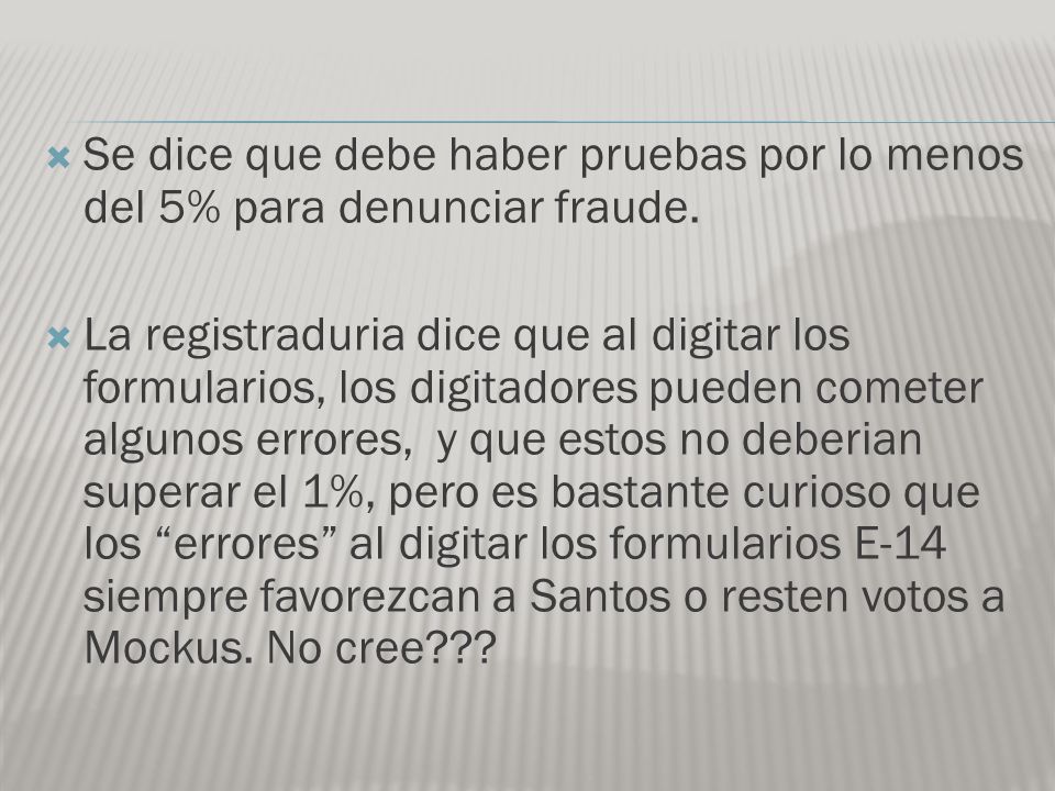 Se dice que debe haber pruebas por lo menos del 5% para denunciar fraude.