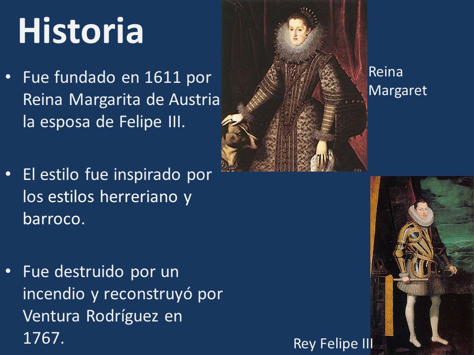 Historia Reina Margaret. Fue fundado en 1611 por Reina Margarita de Austria, la esposa de Felipe III.